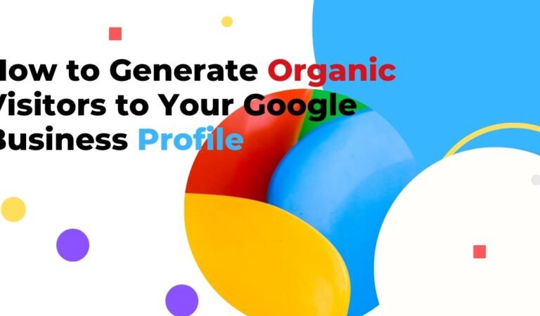 How to generate organic visits for Google business profile