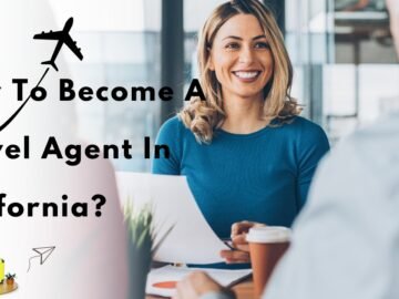 How To Become A Travel Agent In California